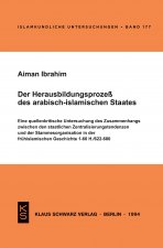 Der Herausbildungsprozess Des Arabisch-Islamischen Staates: Eine Quellenkritische Untersuchung Des Zusammenhangs Zwischen Den Staatlichen Zentralisier