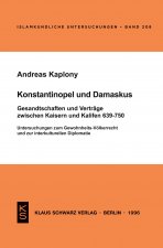 Konstantinopel Und Damaskus: Gesandtschaften Und Verträge Zwischen Kaisern Und Kalifen 639-750: Untersuchungen Zum Gewohnheits-Völkerrecht Und Zur Int