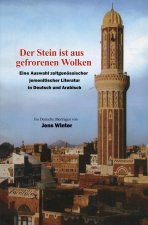 Der Stein Ist Aus Gefrorenen Wolken: Eine Auswahl Zeitgenössischer Jemenitischer Literatur in Deutsch Und Arabisch