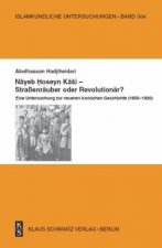 Nayeb Hossein Kashi - Straßenräuber Oder Revolutionär?: Eine Untersuchung Zur Neueren Iranischen Geschichte (1850-1920)
