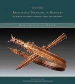 Bronze Age Treasures in Hungary: In Search of Hidden Weapons, Tools and Jewellery