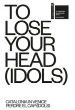 TO LOSE YOUR HEAD (IDOLS) - Catalonia in Venice