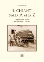 Il Chianti Dalla a Alla Z: Territorio, Vino, Folclore, Aneddoti, Storia E Leggenda