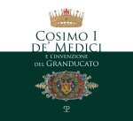 Cosimo I De' Medici E l'Invenzione del Granducato