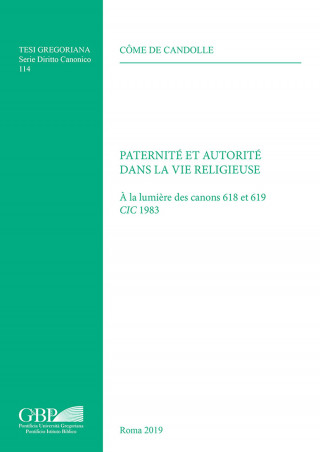 Paternite Et Autorite Dans La Vie Religieuse: a la Lumiere Des Canons 618 Et 619 CIC 1983