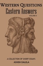 Western Questions Eastern Answers: A Collection of Short Essays - Volume 4