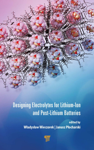 Designing Electrolytes for Lithium-Ion and Post-Lithium Batteries (Wladyslaw Wieczorek,Janusz Plocharski)(Copertă tare)