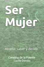 Ser Mujer: Aborto: saber y decidir
