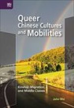 Queer Chinese Cultures and Mobilities: Kinship, Migration, and Middle Classes