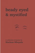 Beady Eyed and Mystified: A Collection of Poems