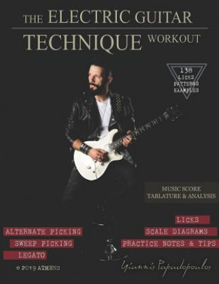 The Electric Guitar Technique Workout: A Complete Course in Modern Technique -Alternate, Sweep Picking, Legato -138 Patterns & licks for Increasing Sp