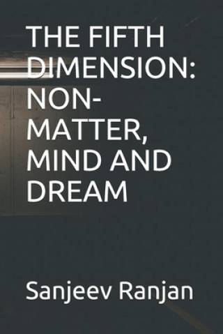 The Fifth Dimension: Non-Matter, Mind and Dream