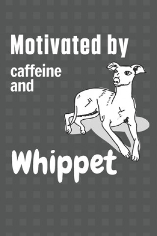 Motivated by caffeine and Whippet: For Whippet Dog Fans