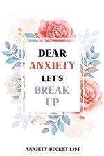 Dear Anxiety Let's Break Up Anxiety Bucket List: Dreams Bucket List for Anxiety and Mood Trackers With Anxiety Symptom Book, Stress Relief Gifts, Thou