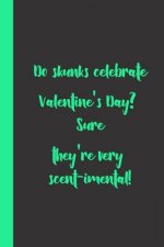 Do skunks celebrate Valentine's Day? Sure they're very scent-imental !: funny romantice flirting gift idea for couples wife husband boyfriend girlfrie