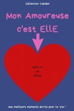 Mon Amoureuse c'est ELLE: Carnet des Amoureux pour écrire tous Vos Plus Beaux Moments 120 pages - Format 15,24 x 22,86 cm Cadeau de Saint-Valent