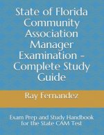 State of Florida Community Association Manager Examination - Complete Study Guide: Exam Prep and Study Handbook for the State CAM Test
