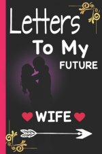 Letters to my future wife: love letters to future wife - valentines or best birthday gift