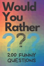 Would You Rather 200 Funny Questions: Funny Game Book For Kids And Parents (100 pages 6x9)