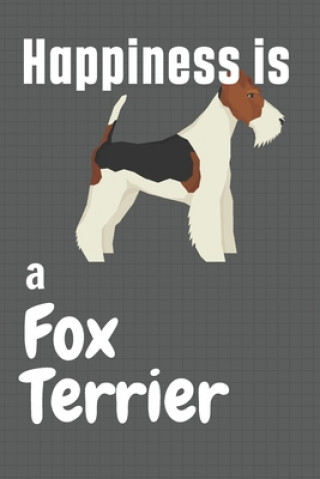 Happiness is a Fox Terrier: For Fox Terrier Dog Fans