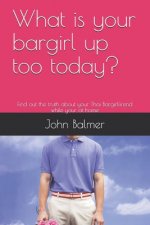 What is your bargirl up too today?: Find out the truth about your Thai Bargirlfirend while your at home