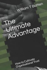 The Ultimate Advantage: How to Cultivate Organisational Trust