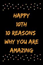 Happy 10th 10 Reasons Why You Are Amazing