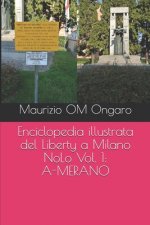 Enciclopedia illustrata del Liberty a Milano: NoLo Vol. 1: A-MERANO