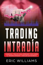 Trading Intradía: Consejos y trucos para aprender todo sobre el trading intradía y ampliar sus ingresos