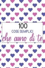 100 Cose semplici che amo di te: libro d'amore da riempire e regalare, regalo per donna, uomo, amico, fidanzata