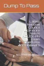 Latest National Council Licensure Nation NCLEX-PN Exam Questions and Answers: NCLEX-PN Workbook
