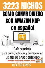 Como Ganar Dinero con Amazon KDP en espa?ol 3223 Nichos: No tienes trabajo, estas en paro, quieres emprender un negocio - Esta guía completa para crea