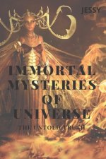 Immortal Mysteries of Universe: The Untold Truth