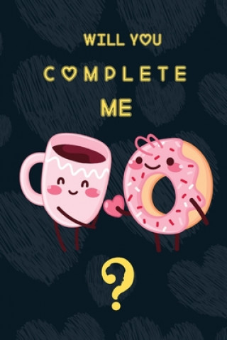 Will you Complete me?: A Funny Valentines Day Gifts for Boyfriend, Girlfriend.