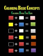 Coloring Basic Concepts for Kids: Fondamental Concepts of Coloring letters, numbers, shapes and forms 40 pages 8,5 x 11 in. Best christmas and birthda