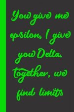 You give me epsilon, I give you Delta. Together, we find limits: Gift or Surprise Present for Adults cheerful saying for couples and lovers