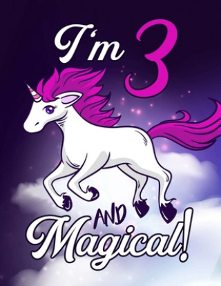 I'm 3 And Magical - Unicorn Coloring Book: A Fantasy Coloring Book with Magical Unicorns - 8.5x11 - 102 Unicorn Coloring Book