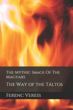 The Mythic Image Of The Magyars: The Way of the Táltos