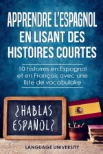 Apprendre l'espagnol en lisant des histoires courtes: 10 histoires en Espagnol et en Français avec une liste de vocabulaire