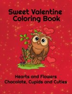 Sweet Valentine Coloring Book: Hearts and Flowers, Chocolate, Cupids and Cuties