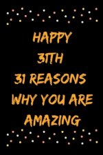 Happy 31th 31 Reasons Why You Are Amazing