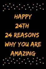 Happy 24th 24 Reasons Why You Are Amazing