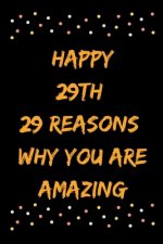 Happy 29th 29 Reasons Why You Are Amazing