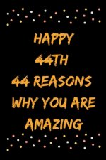 Happy 44th 44 Reasons Why You Are Amazing