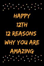 Happy 12th 12 Reasons Why You Are Amazing