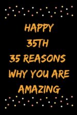 Happy 35th 35 Reasons Why You Are Amazing