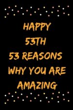 Happy 53th 53 Reasons Why You Are Amazing