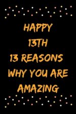 Happy 13th 13 Reasons Why You Are Amazing