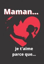 Maman... je t'aime parce que...: Livre ? compléter pour dire ? votre m?re pourquoi vous l'aimez en 50 raisons - f?te des m?res, noël, anniversaire ...