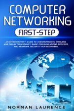 Computer Networking First-Step: An introductory guide to understanding wireless and cloud technology, basic communications services and network securi